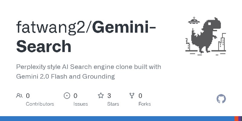 GitHub - fatwang2/Gemini-Search: Perplexity style AI Search engine clone built with Gemini 2.0 Flash and Grounding